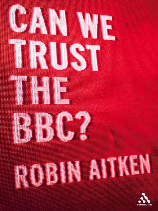 Title details for Can We Trust the BBC? by Robin Aitken - Available